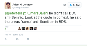Adam H. Johnson on Twitter    peterfeld  KumarsSalehi he didn t call BDS anti Semitic. Look at the quote in context  he said there was  some  anti Semitism in BDS.